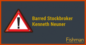 Barred Stockbroker Kenneth Neuner _ Investment fraud lawyers _ Fishman Haygood_ new orleans la