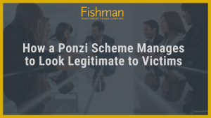 How a Ponzi Scheme Manages to Look Legitimate to Victims _ Investment fraud lawyers _ Fishman Haygood_ new orleans la