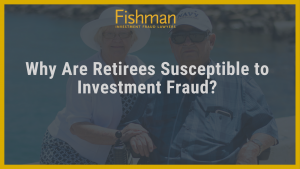 Why Are Retirees Susceptible to Investment Fraud_ _ Investment fraud lawyers _ Fishman Haygood_ new orleans la