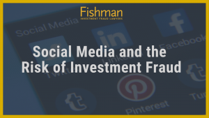 Social Media and the Risk of Investment Fraud - Fishman Haygood - new orleans la
