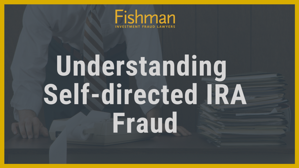 Understanding Self-directed IRA Fraud _ Investment fraud lawyers _ Fishman Haygood - new orleans la